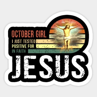 October Girl I Just Tested Positive for in Faith Jesus Lover T-Shirt Sticker